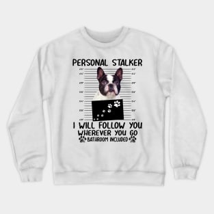 Personal Stalker Funny Boston terrier Crewneck Sweatshirt